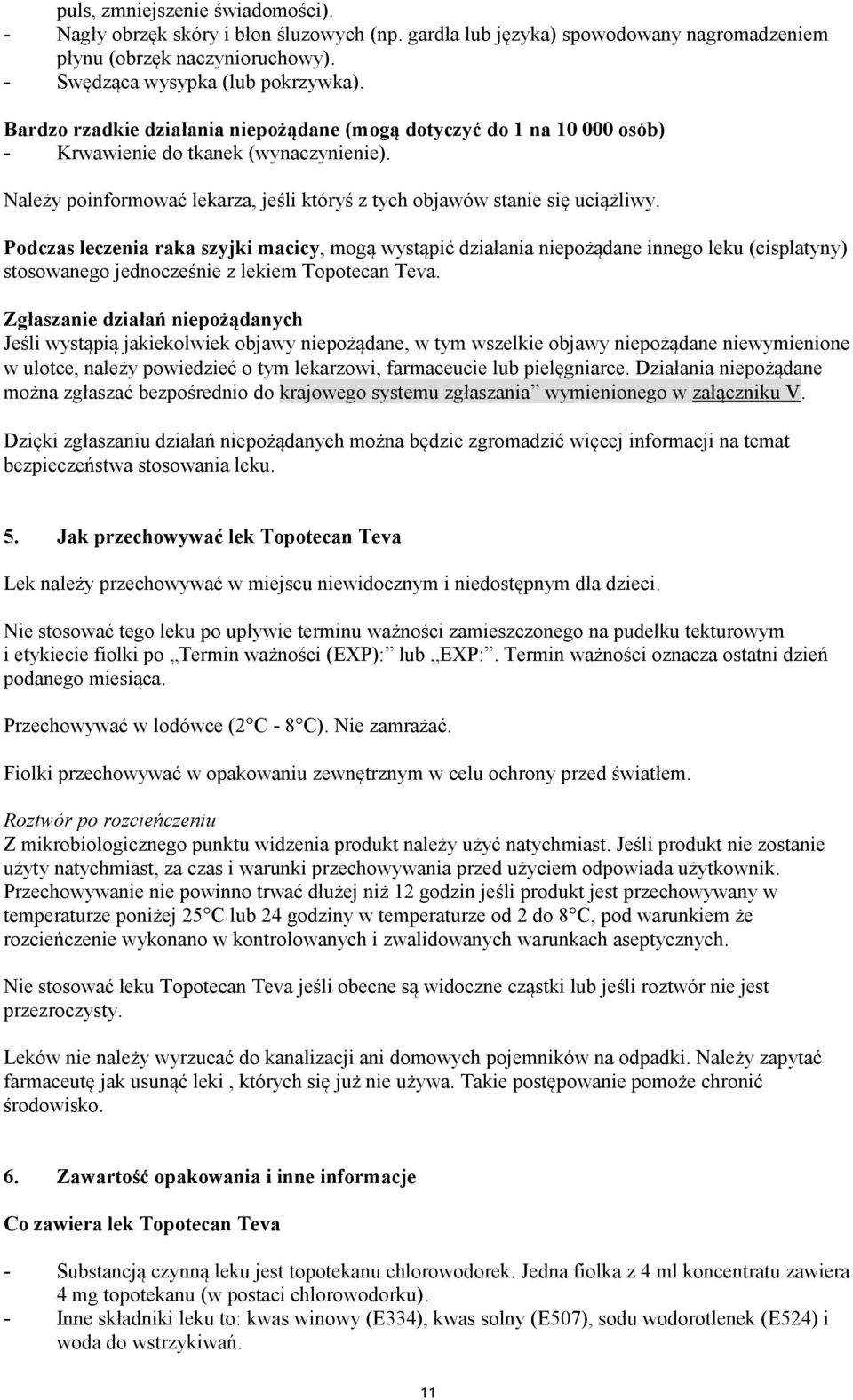Podczas leczenia raka szyjki macicy, mogą wystąpić działania niepożądane innego leku (cisplatyny) stosowanego jednocześnie z lekiem Topotecan Teva.