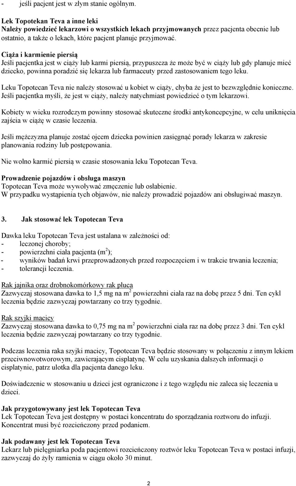 Ciąża i karmienie piersią Jeśli pacjentka jest w ciąży lub karmi piersią, przypuszcza że może być w ciąży lub gdy planuje mieć dziecko, powinna poradzić się lekarza lub farmaceuty przed zastosowaniem