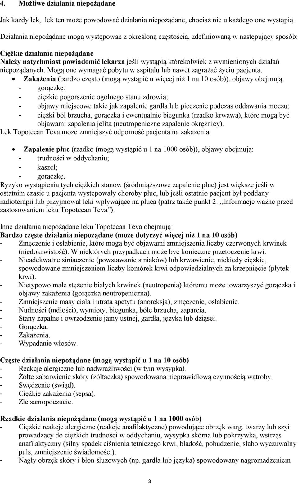 wymienionych działań niepożądanych. Mogą one wymagać pobytu w szpitalu lub nawet zagrażać życiu pacjenta.