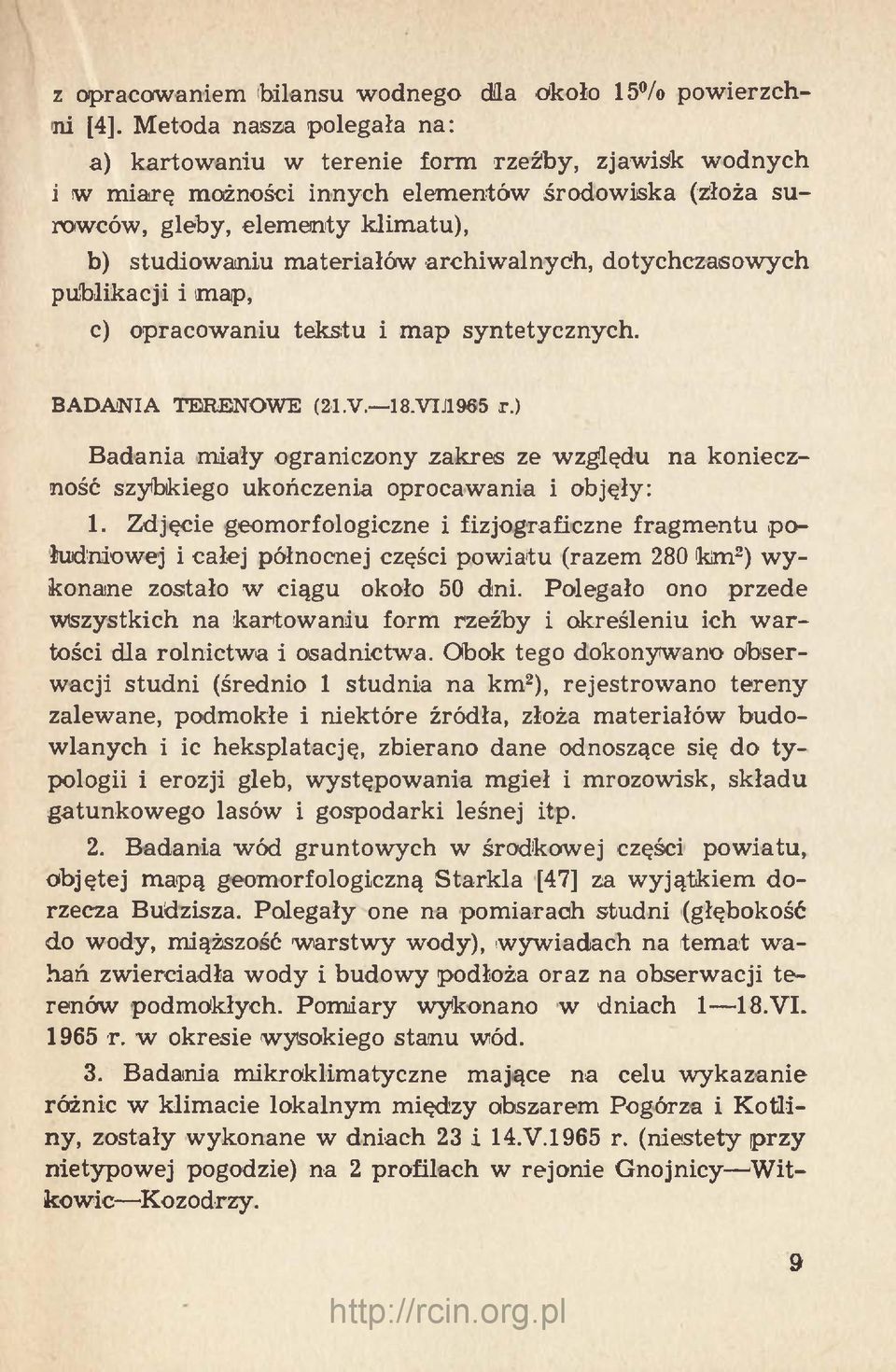 archiwalnych, dotychczasowych publikacji i map, c) opracowaniu tekstu i map syntetycznych. BADANIA TERENOWE (21.V. 18.VIJ1965 r.