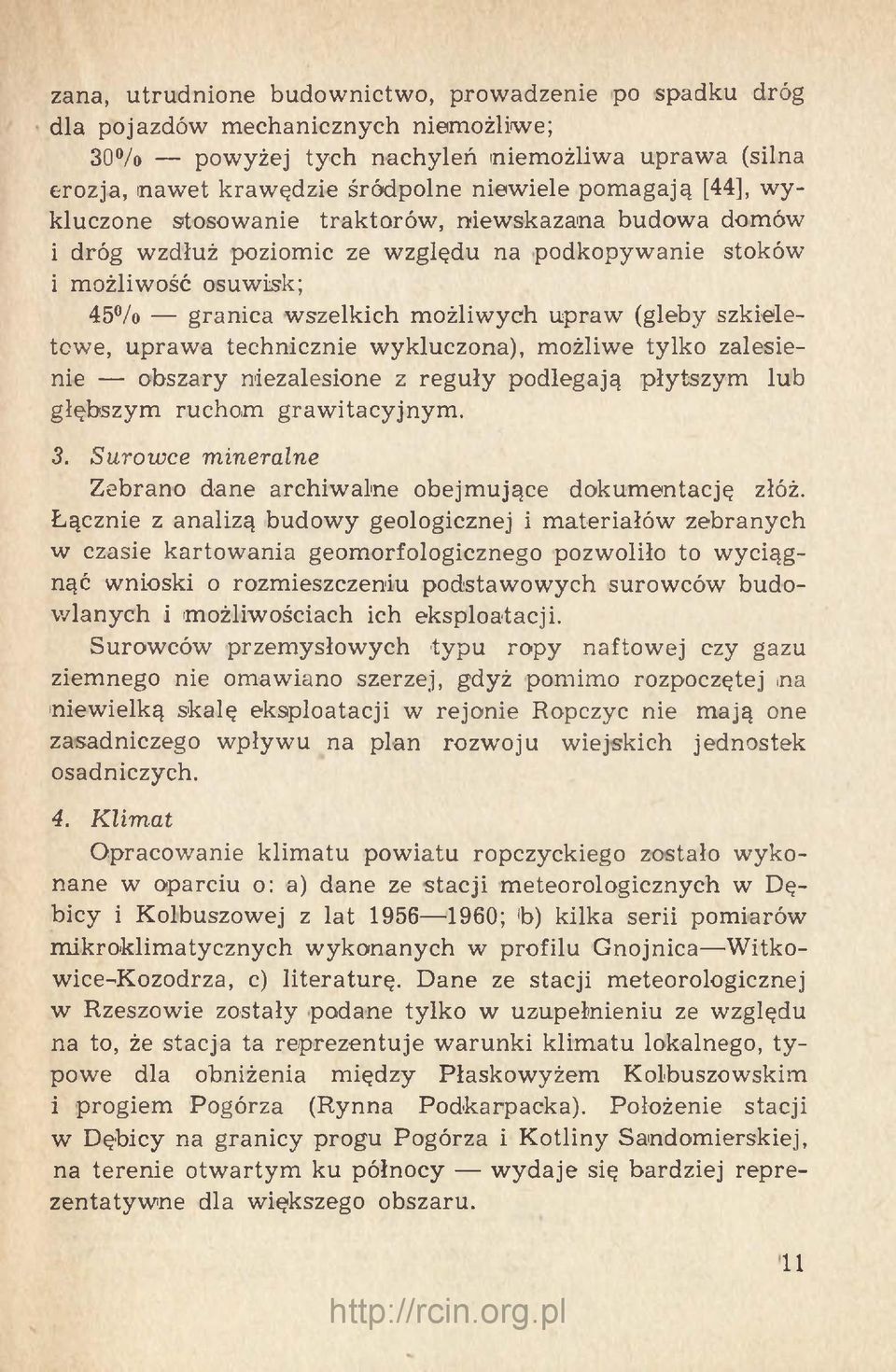 szkieletowe, uprawa technicznie wykluczona), możliwe tylko zalesienie obszary niezalesione z reguły podlegają płytszym lub głębszym ruchom grawitacyjnym. 3.