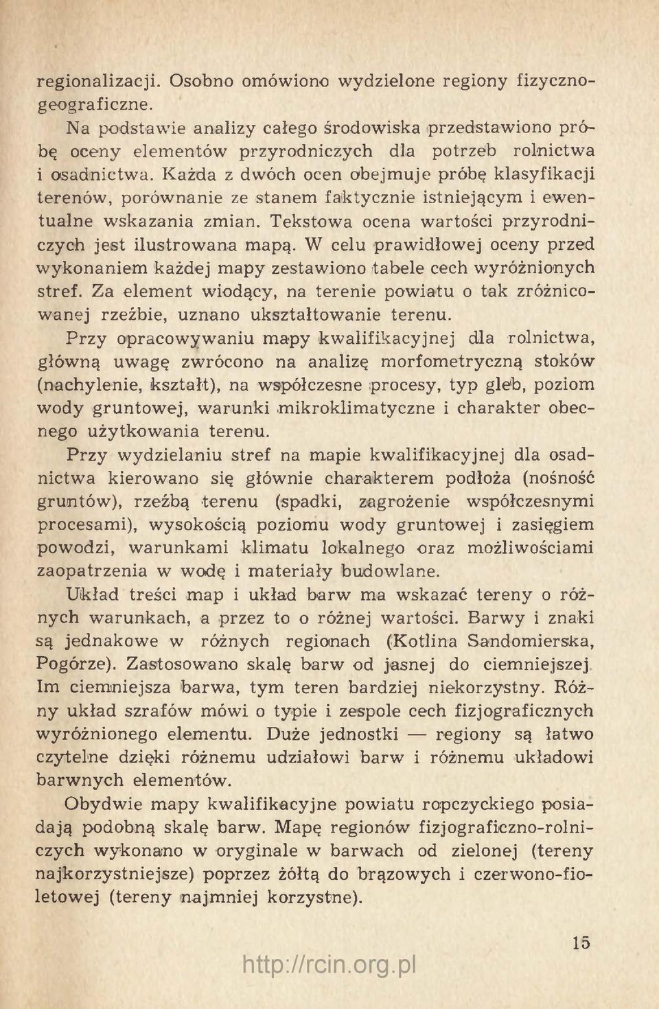 W celu prawidłowej oceny przed wykonaniem każdej mapy zestawiono tabele cech wyróżnionych stref. Za element wiodący, na terenie powiatu o tak zróżnicowanej rzeźbie, uznano ukształtowanie terenu.