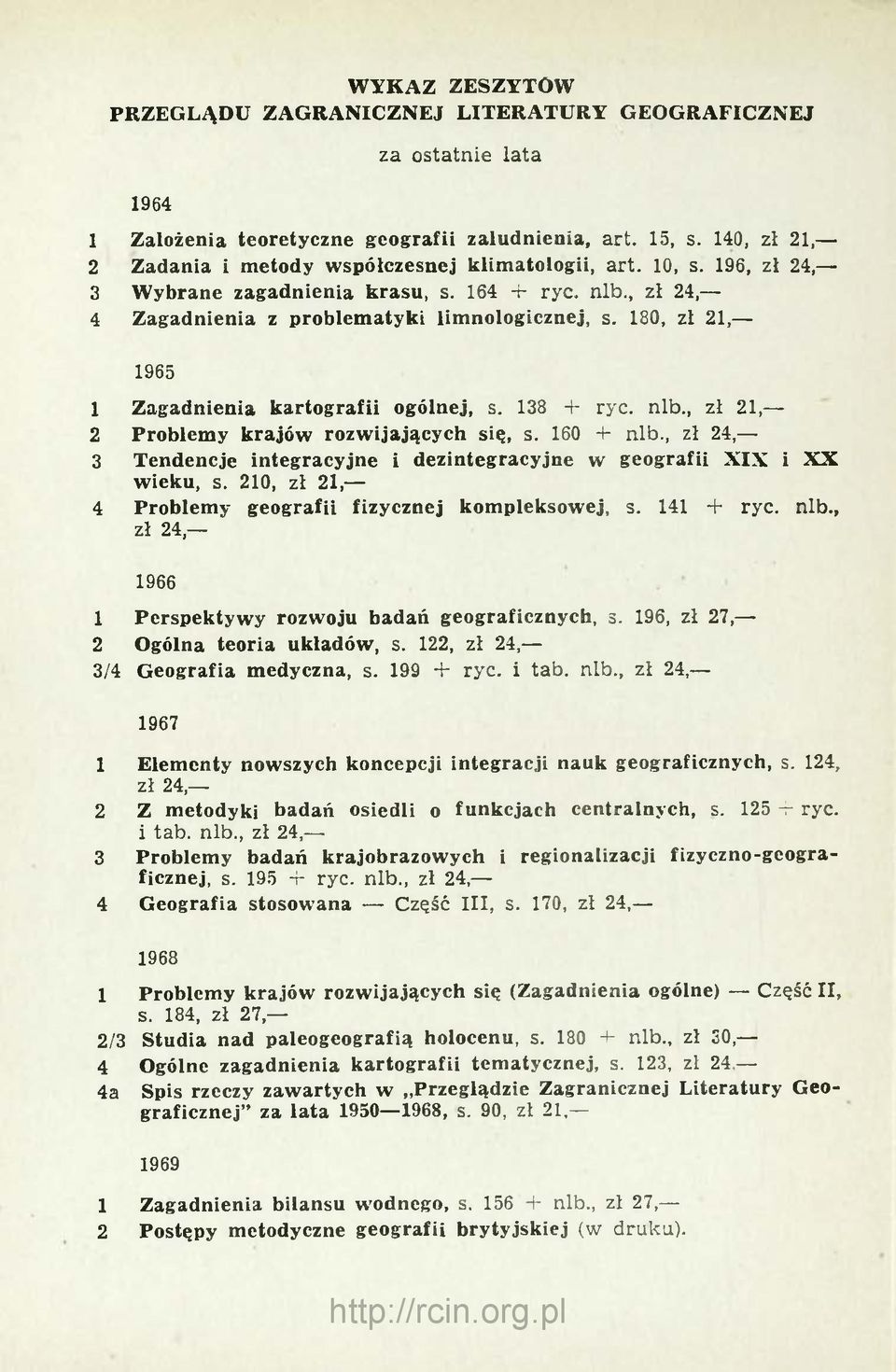 180, zł 21, 1965 1 Zagadnienia kartografii ogólnej, s. 138 + ryc. nlb., zł 21, 2 Problemy krajów rozwijających się, s. 160 + nlb.