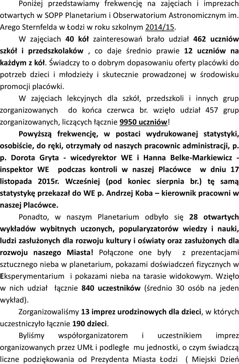 Świadczy to o dobrym dopasowaniu oferty placówki do potrzeb dzieci i młodzieży i skutecznie prowadzonej w środowisku promocji placówki.