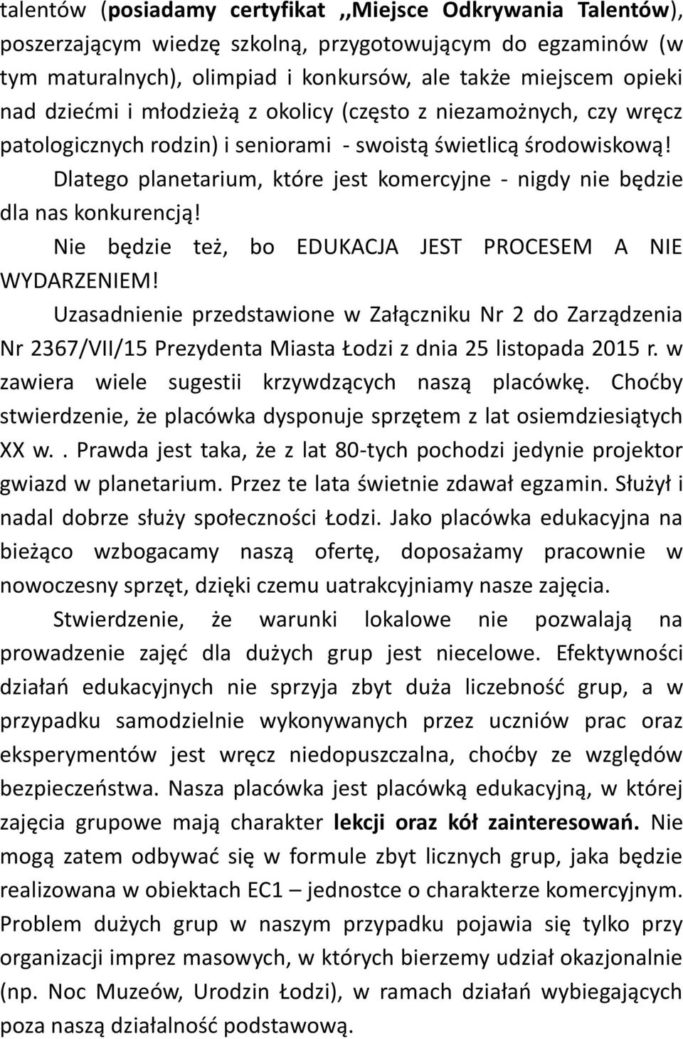 Dlatego planetarium, które jest komercyjne - nigdy nie będzie dla nas konkurencją! Nie będzie też, bo EDUKACJA JEST PROCESEM A NIE WYDARZENIEM!