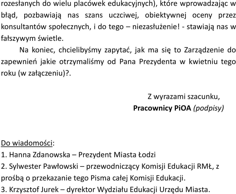 Na koniec, chcielibyśmy zapytać, jak ma się to Zarządzenie do zapewnień jakie otrzymaliśmy od Pana Prezydenta w kwietniu tego roku (w załączeniu)?