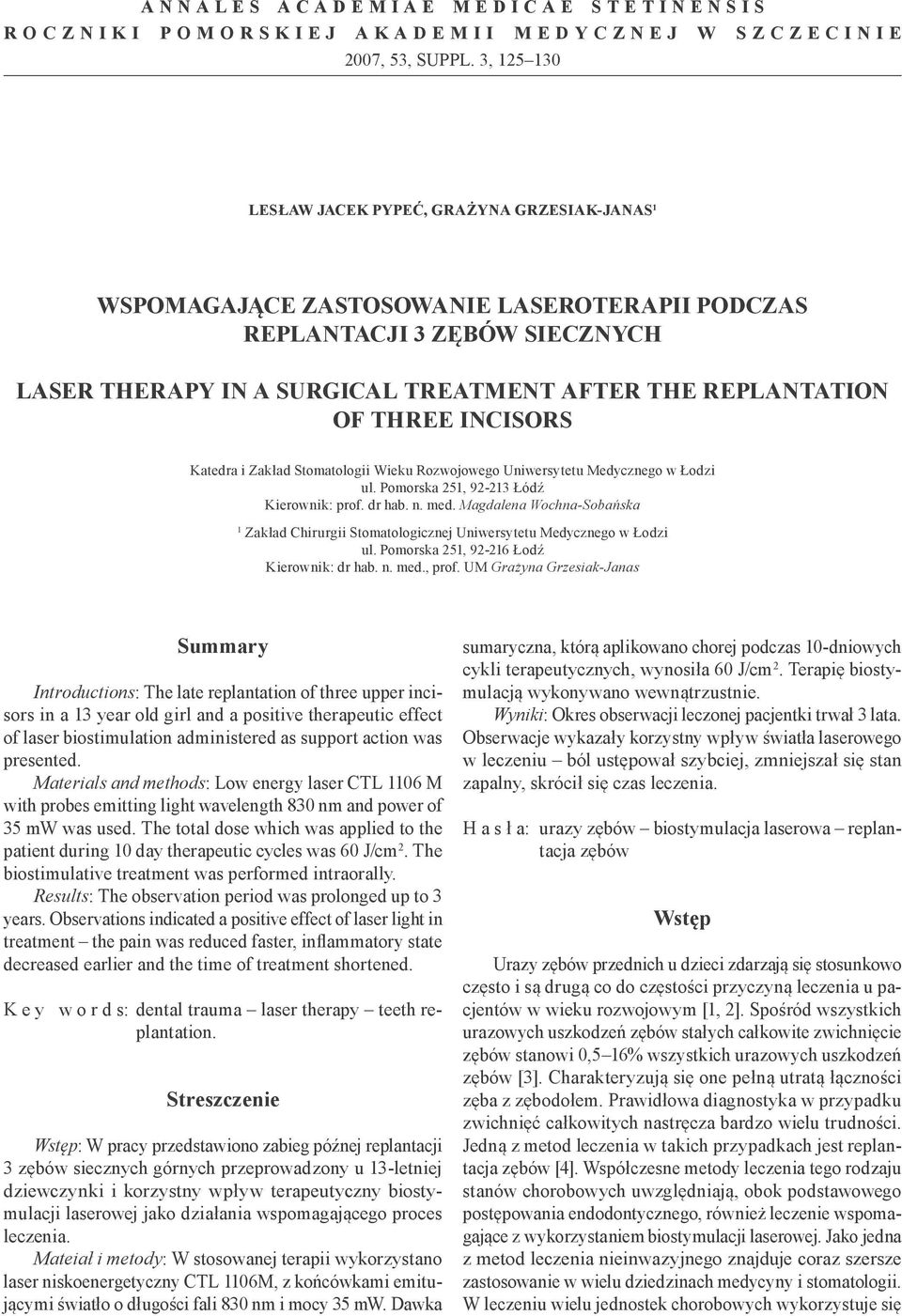 THREE INCISORS Katedra i Zakład Stomatologii Wieku Rozwojowego Uniwersytetu Medycznego w Łodzi ul. Pomorska 251, 92-213 Łódź Kierownik: prof. dr hab. n. med.