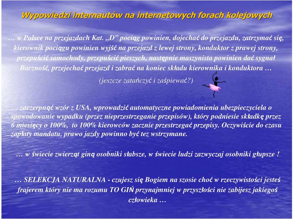 maszynista powinien dać sygnał Baczność, przejechać przejazd i zabrać na koniec składu kierownika i konduktora (jeszcze zatańczyć i zaśpiewać?