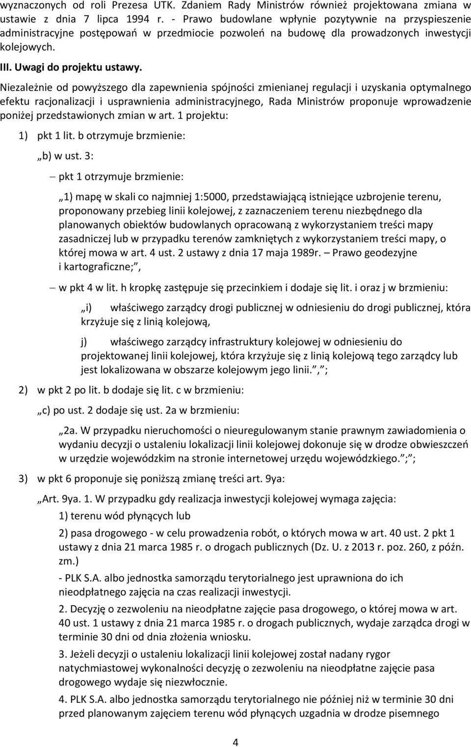 Niezależnie od powyższego dla zapewnienia spójności zmienianej regulacji i uzyskania optymalnego efektu racjonalizacji i usprawnienia administracyjnego, Rada Ministrów proponuje wprowadzenie poniżej