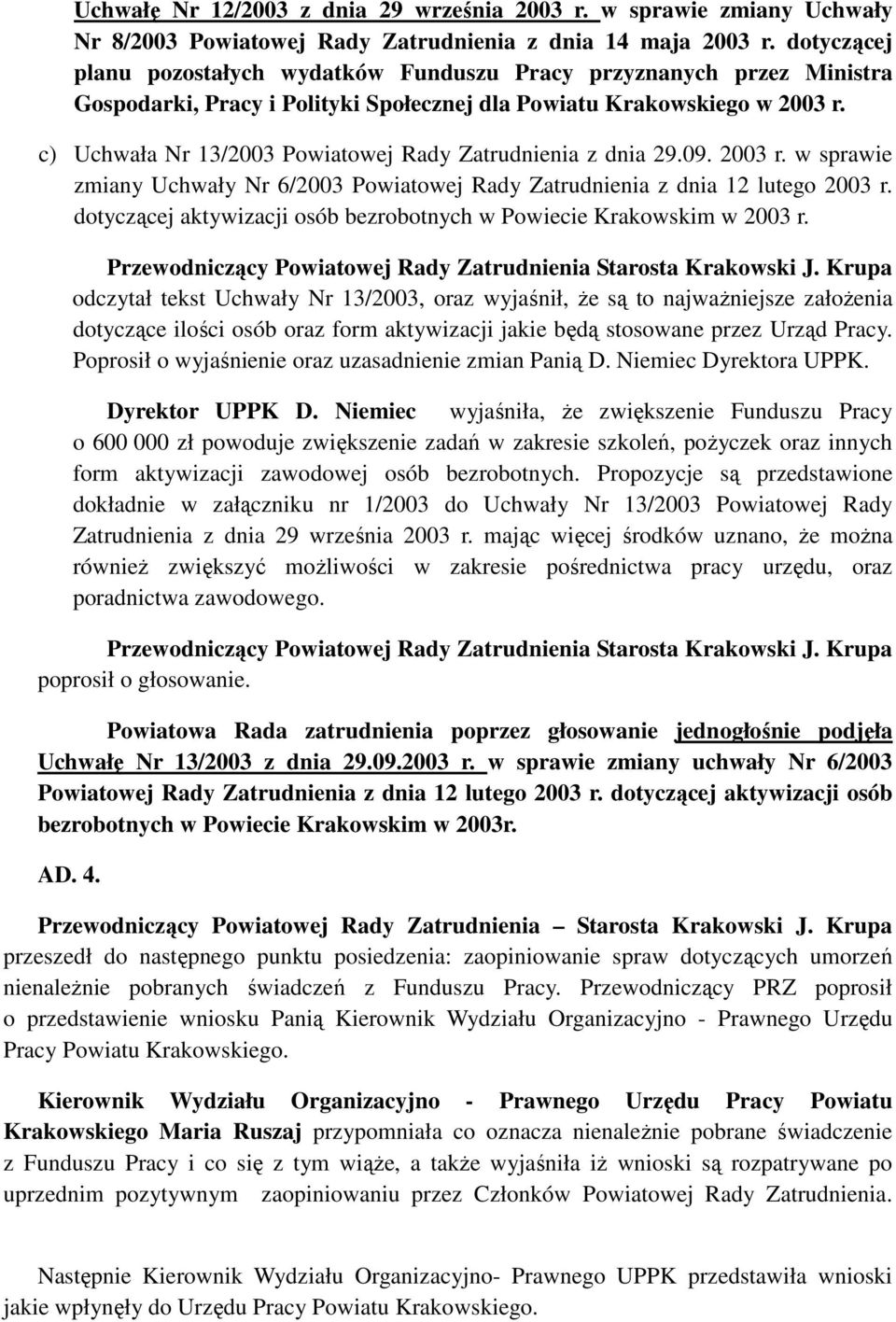 c) Uchwała Nr 13/2003 Powiatowej Rady Zatrudnienia z dnia 29.09. 2003 r. w sprawie zmiany Uchwały Nr 6/2003 Powiatowej Rady Zatrudnienia z dnia 12 lutego 2003 r.