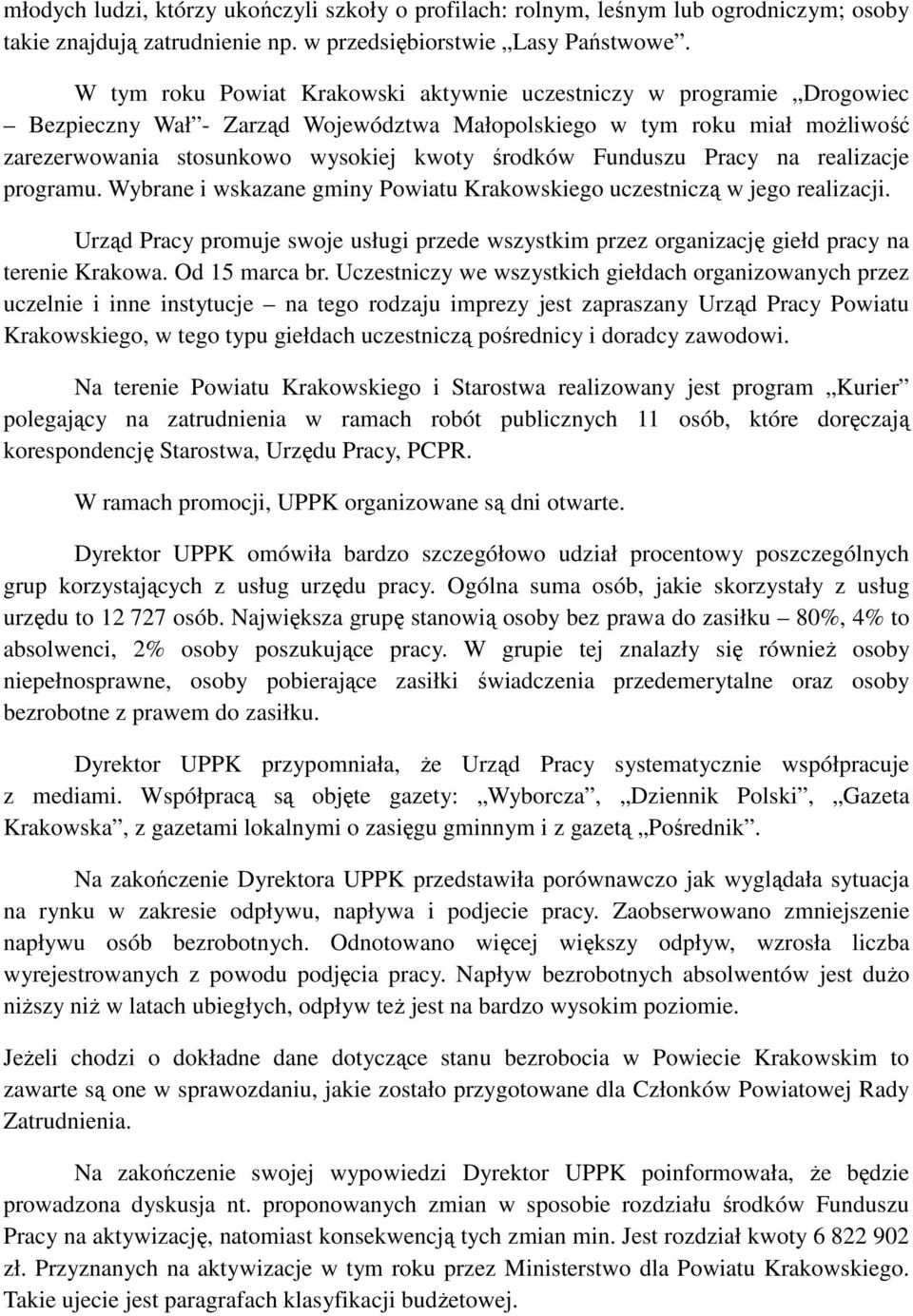 Funduszu Pracy na realizacje programu. Wybrane i wskazane gminy Powiatu Krakowskiego uczestniczą w jego realizacji.