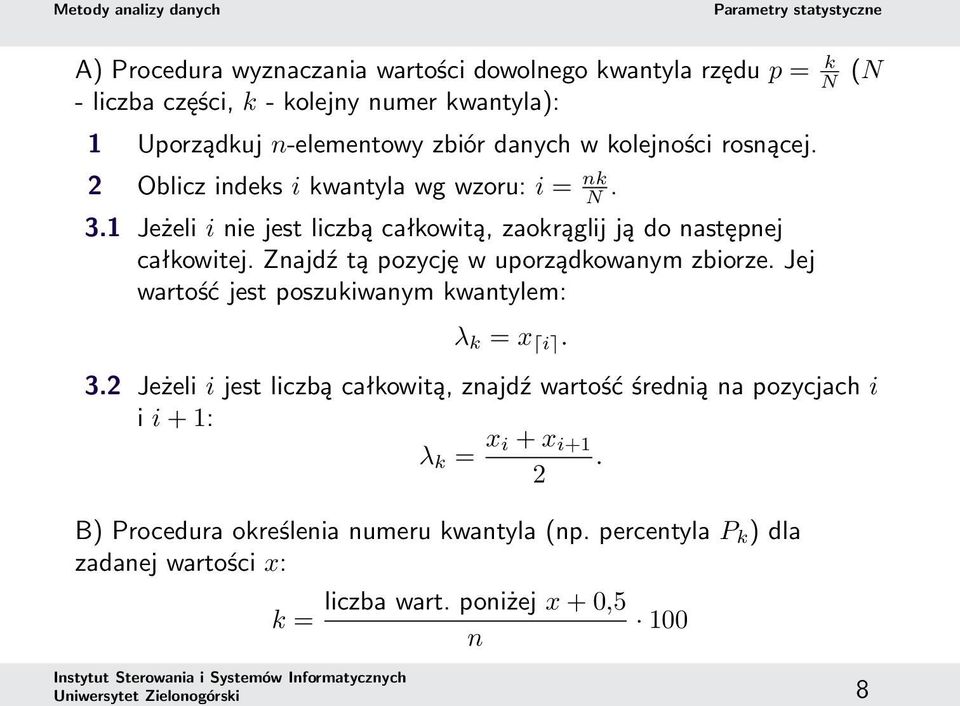 Znajdź tą pozycję w uporządkowanym zbiorze. Jej wartość jest poszukiwanym kwantylem: λ k = x i. 3.