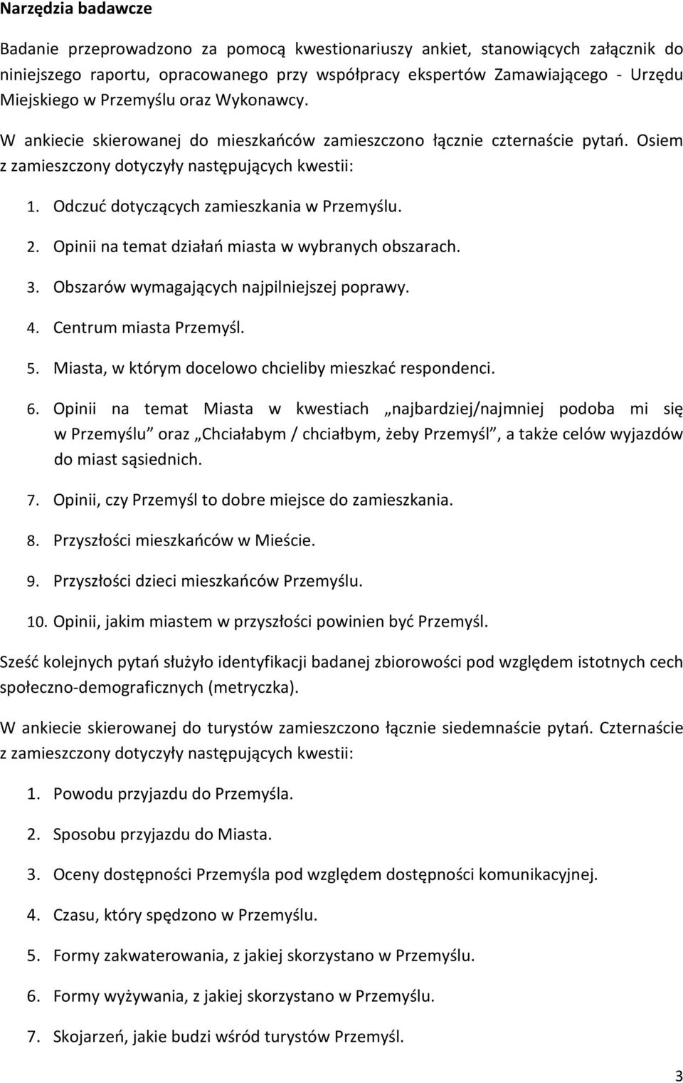 Odczuć dotyczących zamieszkania w Przemyślu. 2. Opinii na temat działań miasta w wybranych obszarach. 3. Obszarów wymagających najpilniejszej poprawy. 4. Centrum miasta Przemyśl. 5.