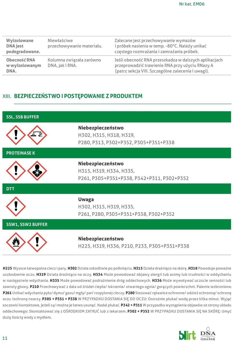 Jeśli obecność RNA przeszkadza w dalszych aplikacjach przeprowadzić trawienie RNA przy użyciu RNazy A (patrz sekcja VIII. Szczególne zalecenia i uwagi). XIII.