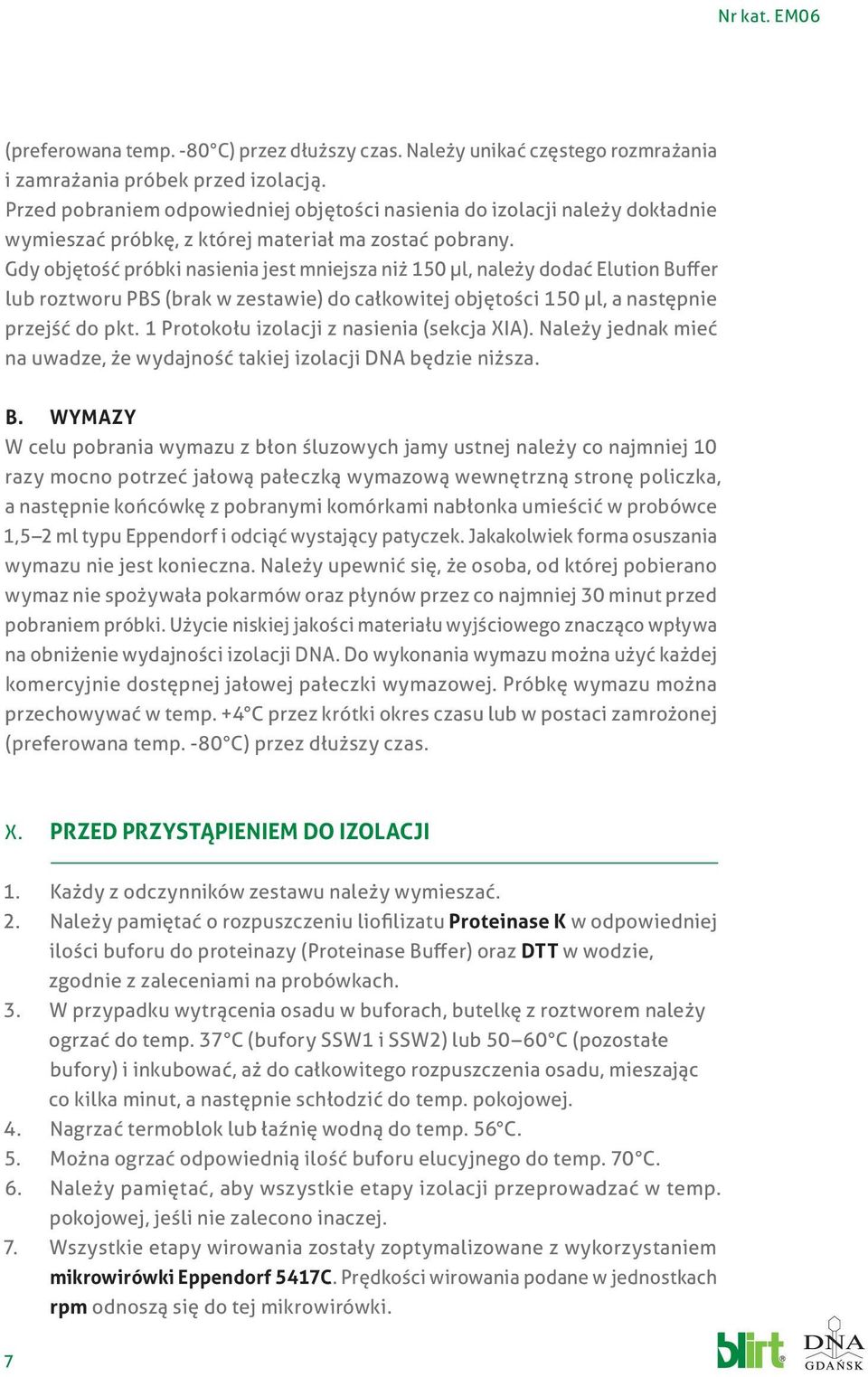 Gdy objętość próbki nasienia jest mniejsza niż 150 µl, należy dodać Elution Buffer lub roztworu PBS (brak w zestawie) do całkowitej objętości 150 µl, a następnie przejść do pkt.