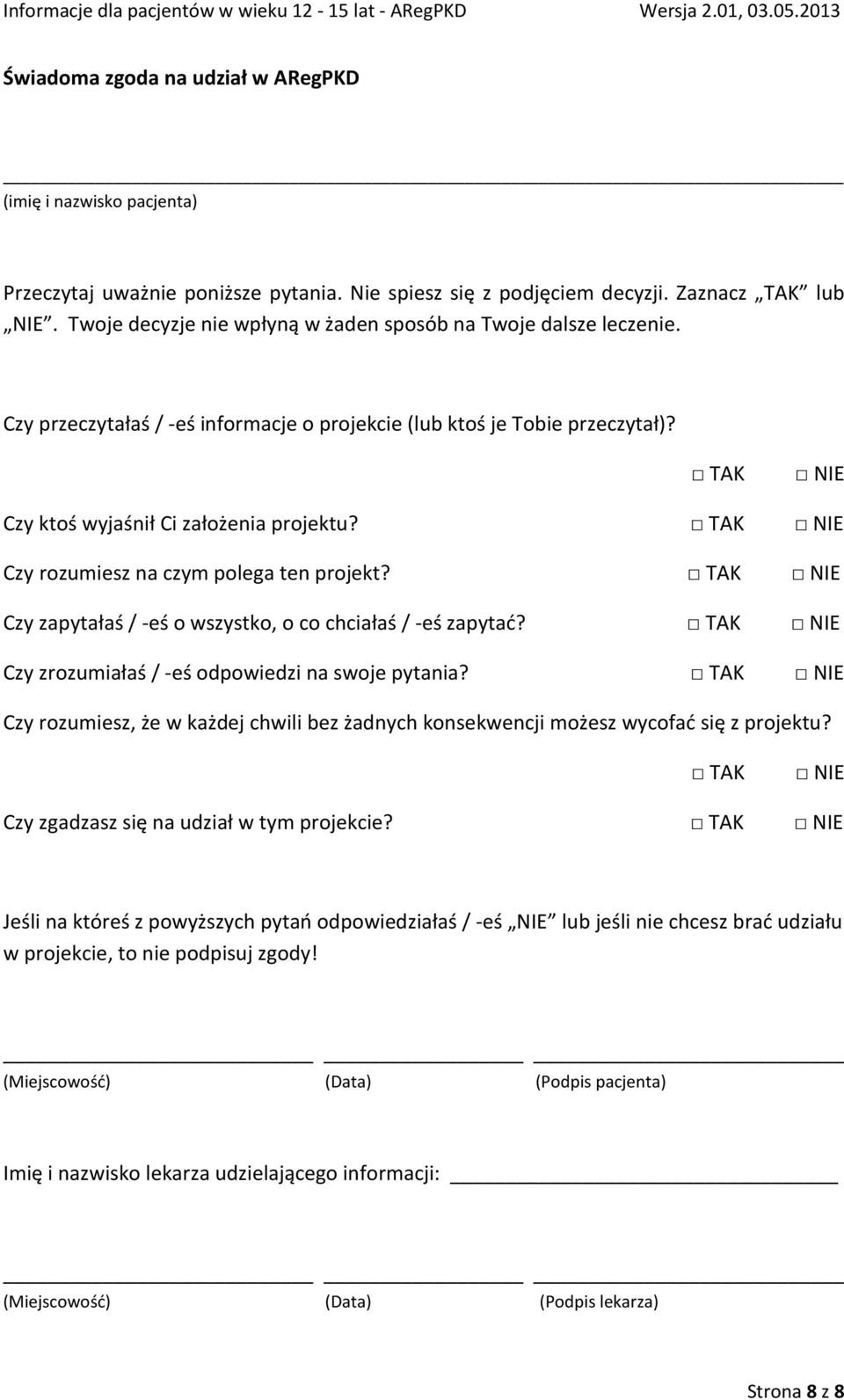 TAK NIE Czy rozumiesz na czym polega ten projekt? TAK NIE Czy zapytałaś /-eś o wszystko, o co chciałaś /-eś zapytać? TAK NIE Czy zrozumiałaś /-eś odpowiedzi na swoje pytania?