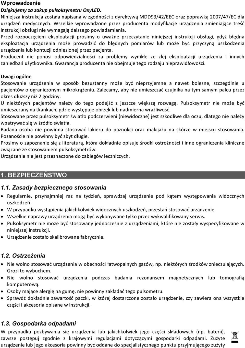 Przed rozpoczęciem eksploatacji prosimy o uważne przeczytanie niniejszej instrukcji obsługi, gdyż błędna eksploatacja urządzenia może prowadzić do błędnych pomiarów lub może być przyczyną uszkodzenia