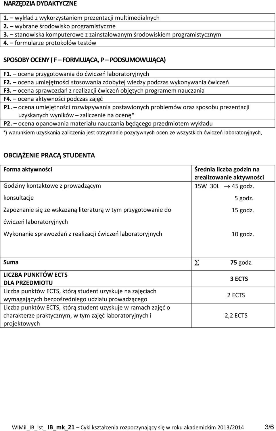 ocena sprawozdań z realizacji objętych programem nauczania F. ocena aktywności podczas zajęć P1.