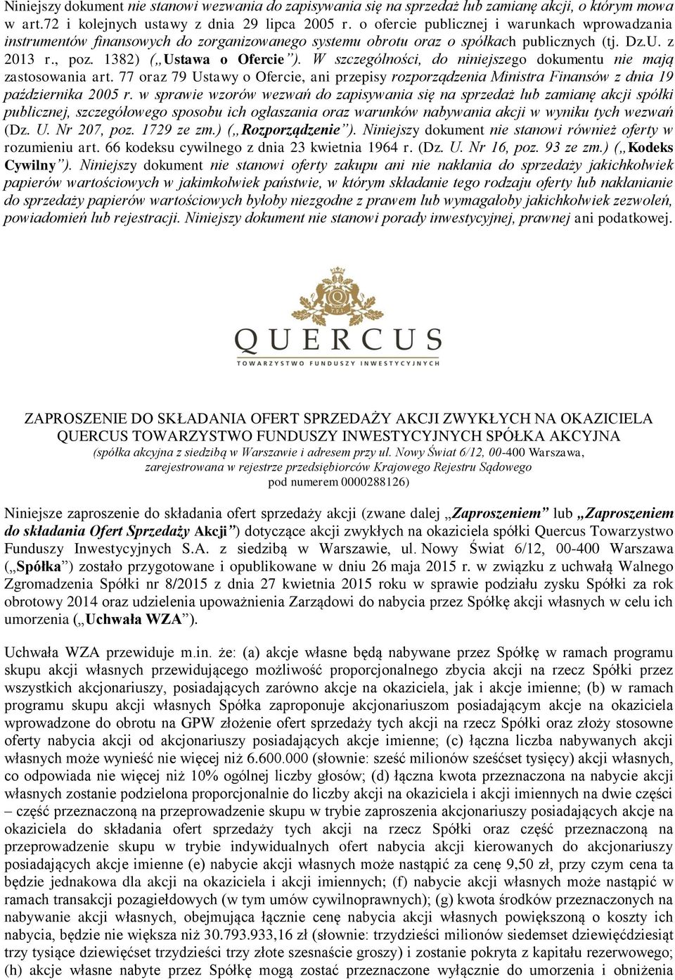 W szczególności, do niniejszego dokumentu nie mają zastosowania art. 77 oraz 79 Ustawy o Ofercie, ani przepisy rozporządzenia Ministra Finansów z dnia 19 października 2005 r.