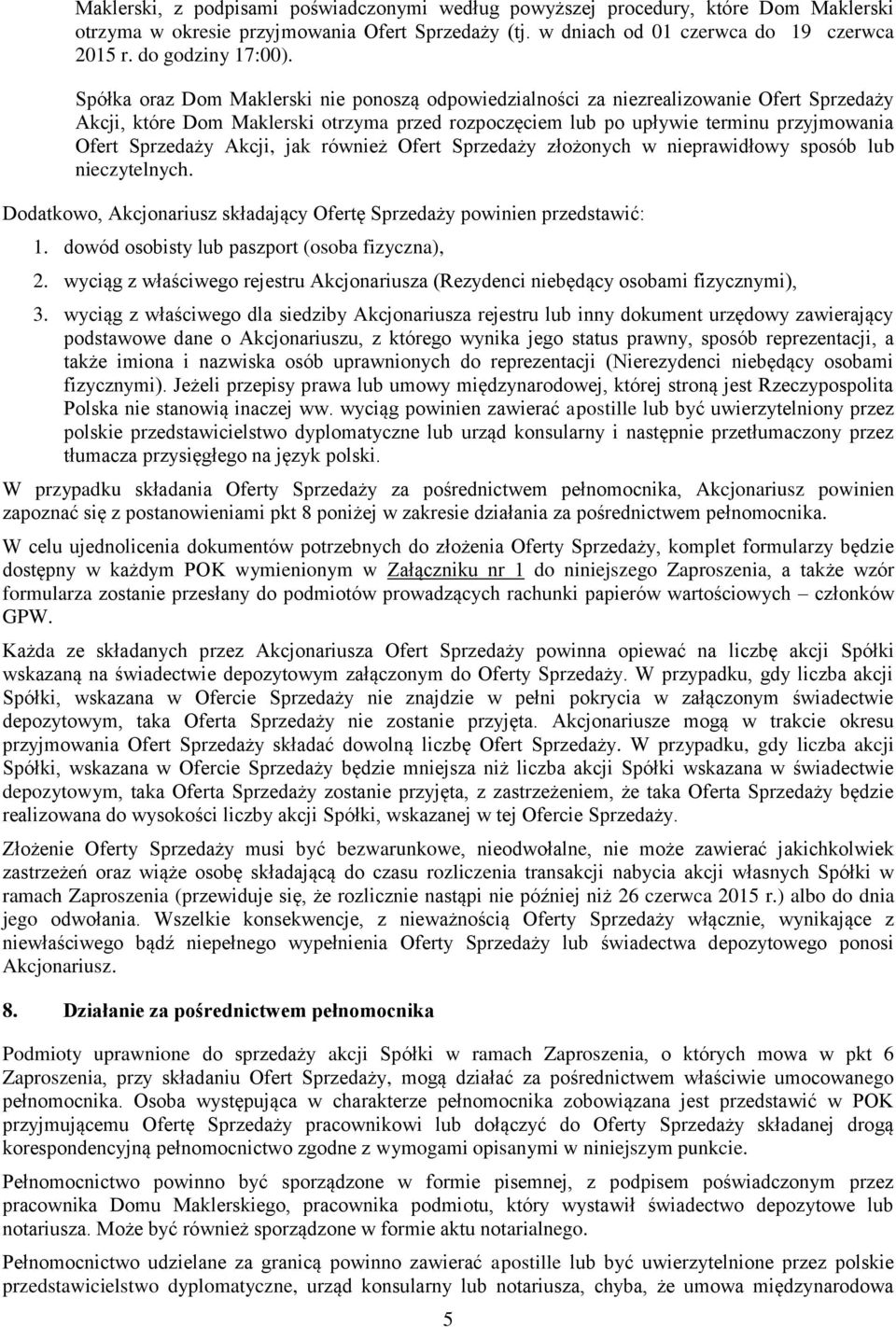 Spółka oraz Dom Maklerski nie ponoszą odpowiedzialności za niezrealizowanie Ofert Sprzedaży Akcji, które Dom Maklerski otrzyma przed rozpoczęciem lub po upływie terminu przyjmowania Ofert Sprzedaży