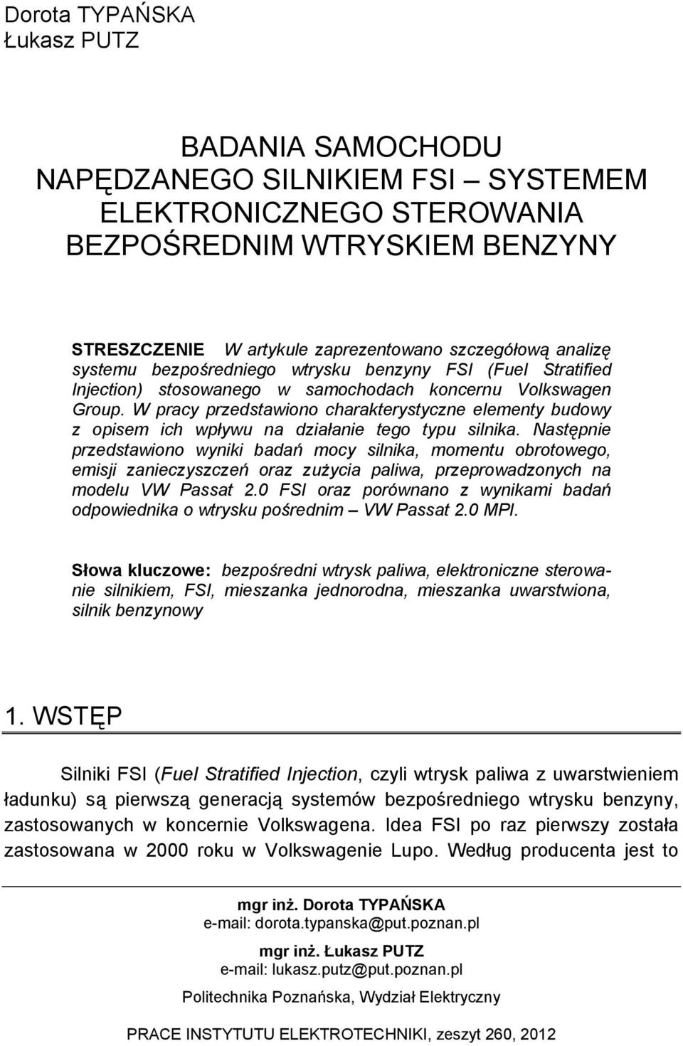 W pracy przedstawiono charakterystyczne elementy budowy z opisem ich wpływu na działanie tego typu silnika.