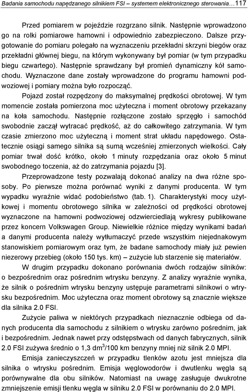 Dalsze przygotowanie do pomiaru polegało na wyznaczeniu przekładni skrzyni biegów oraz przekładni głównej biegu, na którym wykonywany był pomiar (w tym przypadku biegu czwartego).