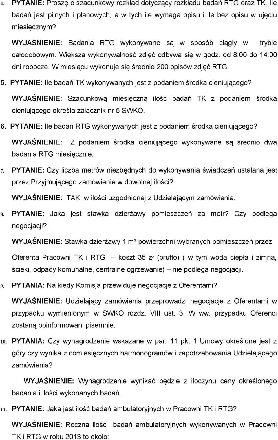 W miesiącu wykonuje się średnio 200 opisów zdjęć RTG. 5. PYTANIE: Ile badań TK wykonywanych jest z podaniem środka cieniującego?