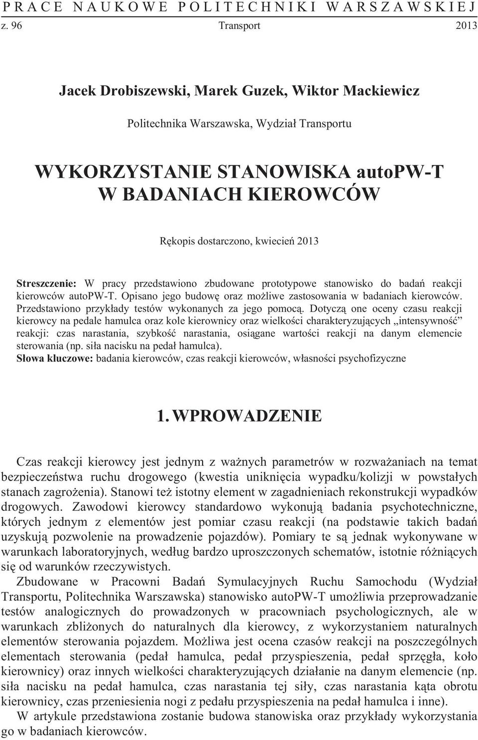 2013 Streszczenie: W pracy przedstawiono zbudowane prototypowe stanowisko do bada reakcji kierowców autopw-t. Opisano jego budow oraz mo liwe zastosowania w badaniach kierowców.
