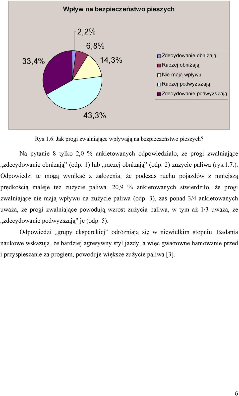 lub raczej obniżają (odp. 2) zużycie paliwa (rys.1.7.). Odpowiedzi te mogą wynikać z założenia, że podczas ruchu pojazdów z mniejszą prędkością maleje też zużycie paliwa.