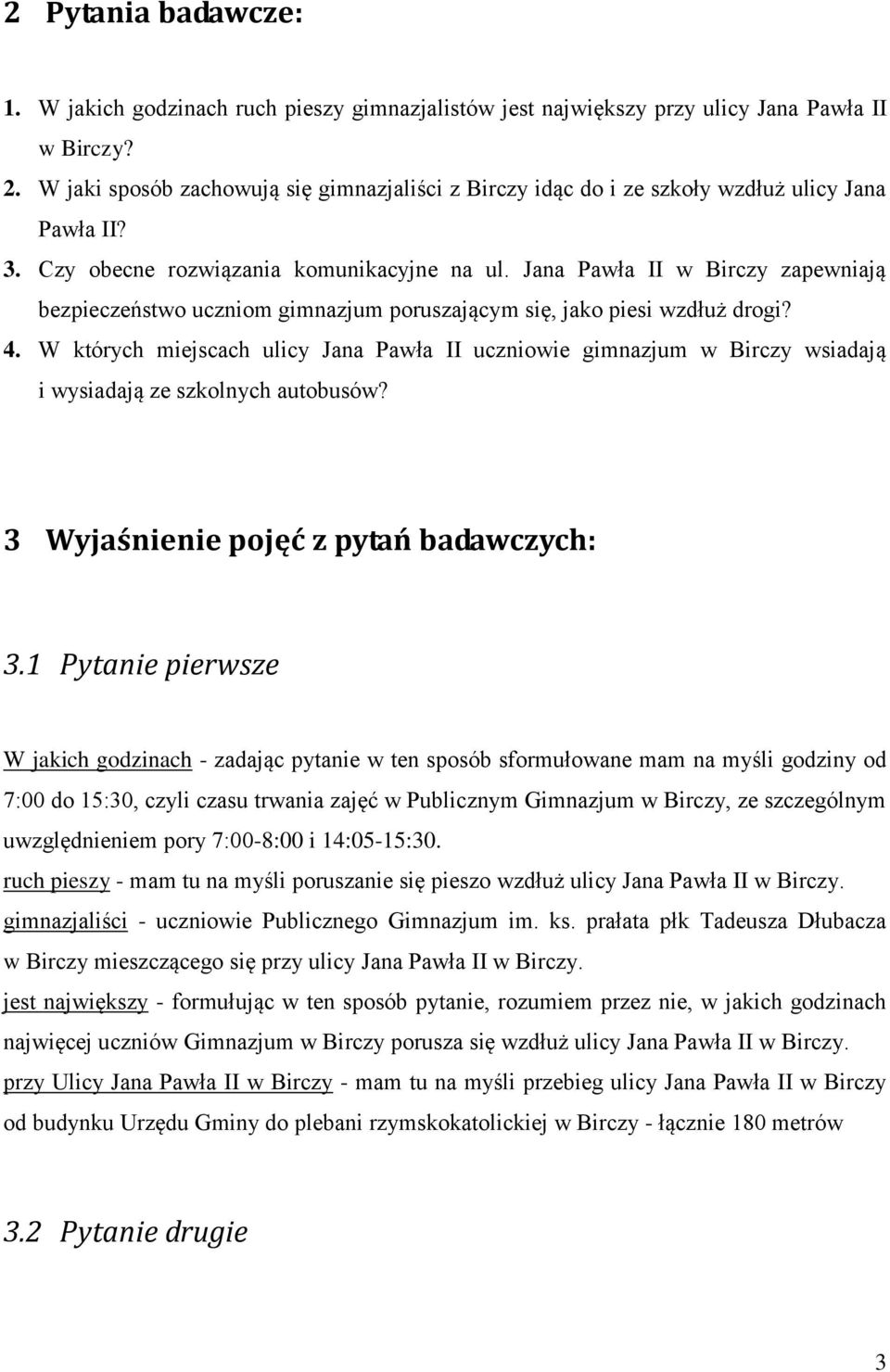 Jana Pawła II w Birczy zapewniają bezpieczeństwo uczniom gimnazjum poruszającym się, jako piesi wzdłuż drogi? 4.