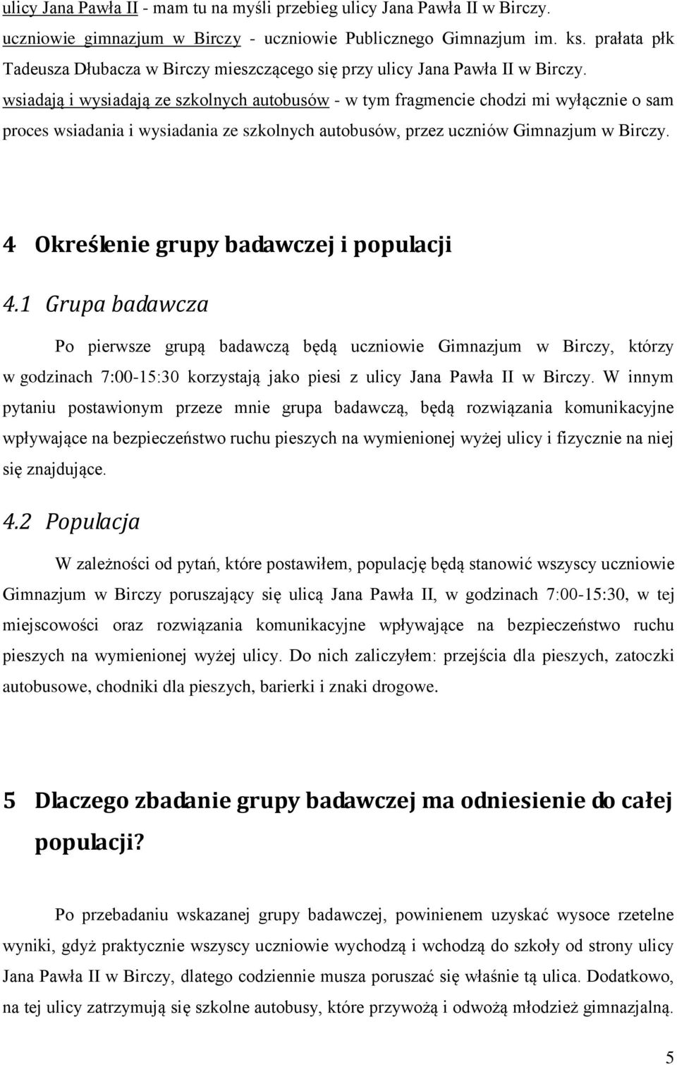 wsiadają i wysiadają ze szkolnych autobusów - w tym fragmencie chodzi mi wyłącznie o sam proces wsiadania i wysiadania ze szkolnych autobusów, przez uczniów Gimnazjum w Birczy.