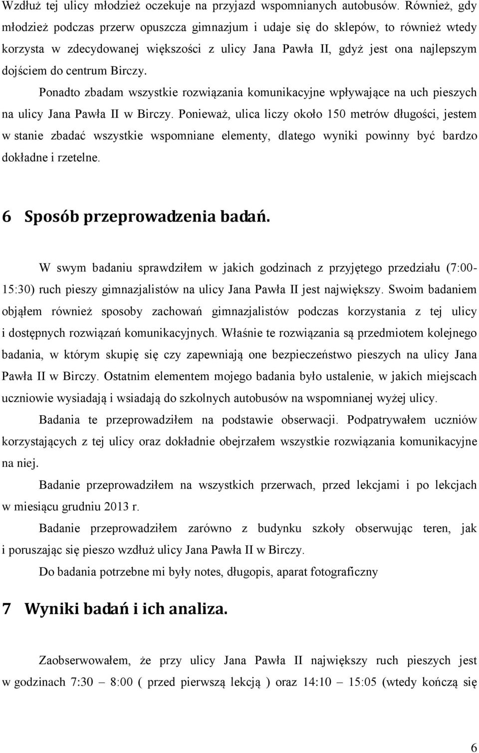 Birczy. Ponadto zbadam wszystkie rozwiązania komunikacyjne wpływające na uch pieszych na ulicy Jana Pawła II w Birczy.