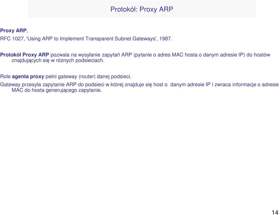 znajdujących się w róŝnych podsieciach. Role agenta proxy pełni gateway (router) danej podsieci.