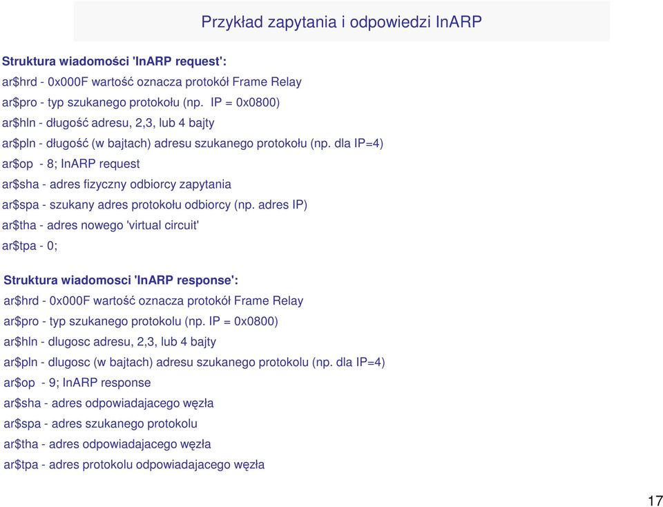 dla IP=4) ar$op - 8; InARP request ar$sha - adres fizyczny odbiorcy zapytania ar$spa - szukany adres protokołu odbiorcy (np.