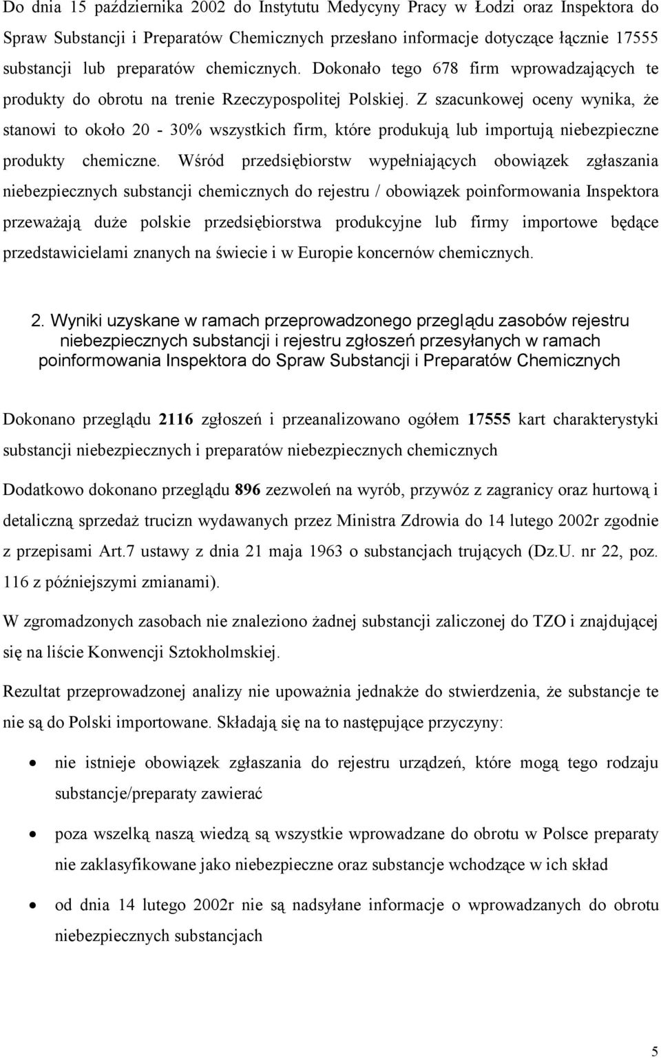 Z szacunkowej oceny wynika, że stanowi to około 20-30% wszystkich firm, które produkują lub importują niebezpieczne produkty chemiczne.