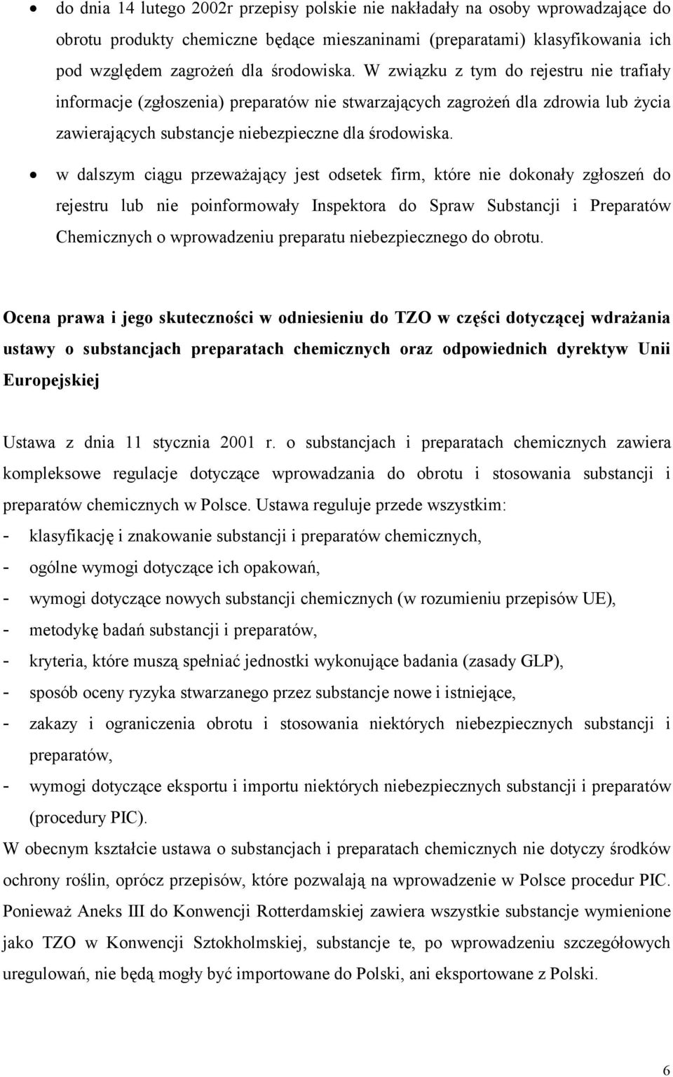 w dalszym ciągu przeważający jest odsetek firm, które nie dokonały zgłoszeń do rejestru lub nie poinformowały Inspektora do Spraw Substancji i Preparatów Chemicznych o wprowadzeniu preparatu