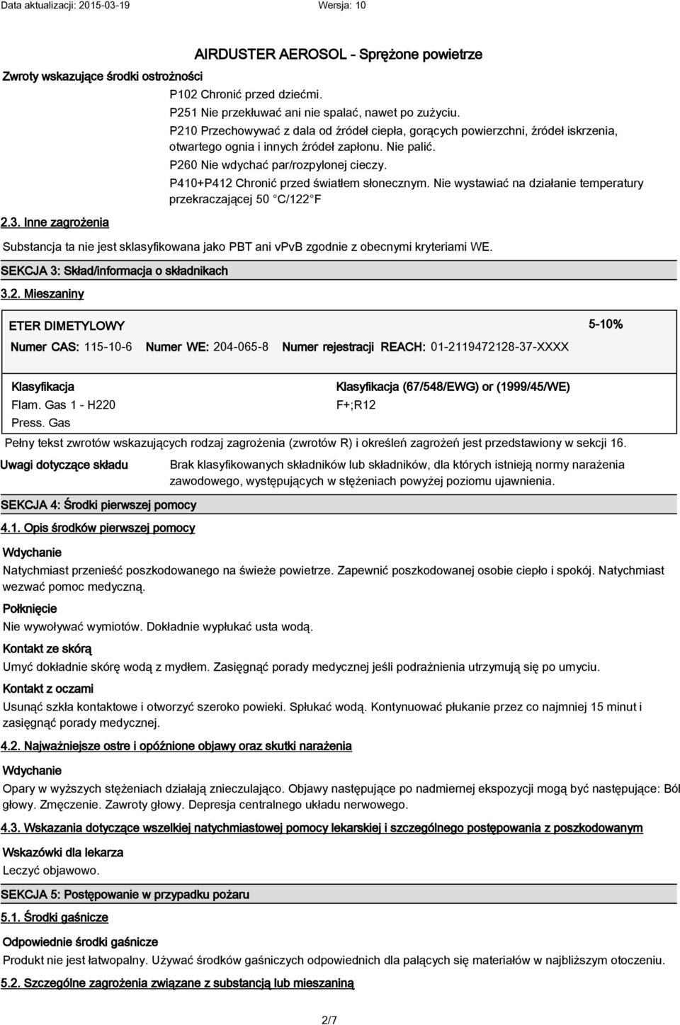 P410+P412 Chronić przed światłem słonecznym. Nie wystawiać na działanie temperatury przekraczającej 50 C/122 F Substancja ta nie jest sklasyfikowana jako PBT ani vpvb zgodnie z obecnymi kryteriami WE.