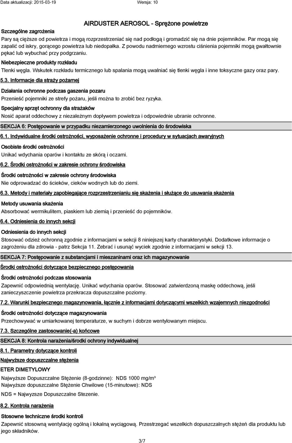 Wskutek rozkładu termicznego lub spalania mogą uwalniać się tlenki węgla i inne toksyczne gazy oraz pary. 5.3.