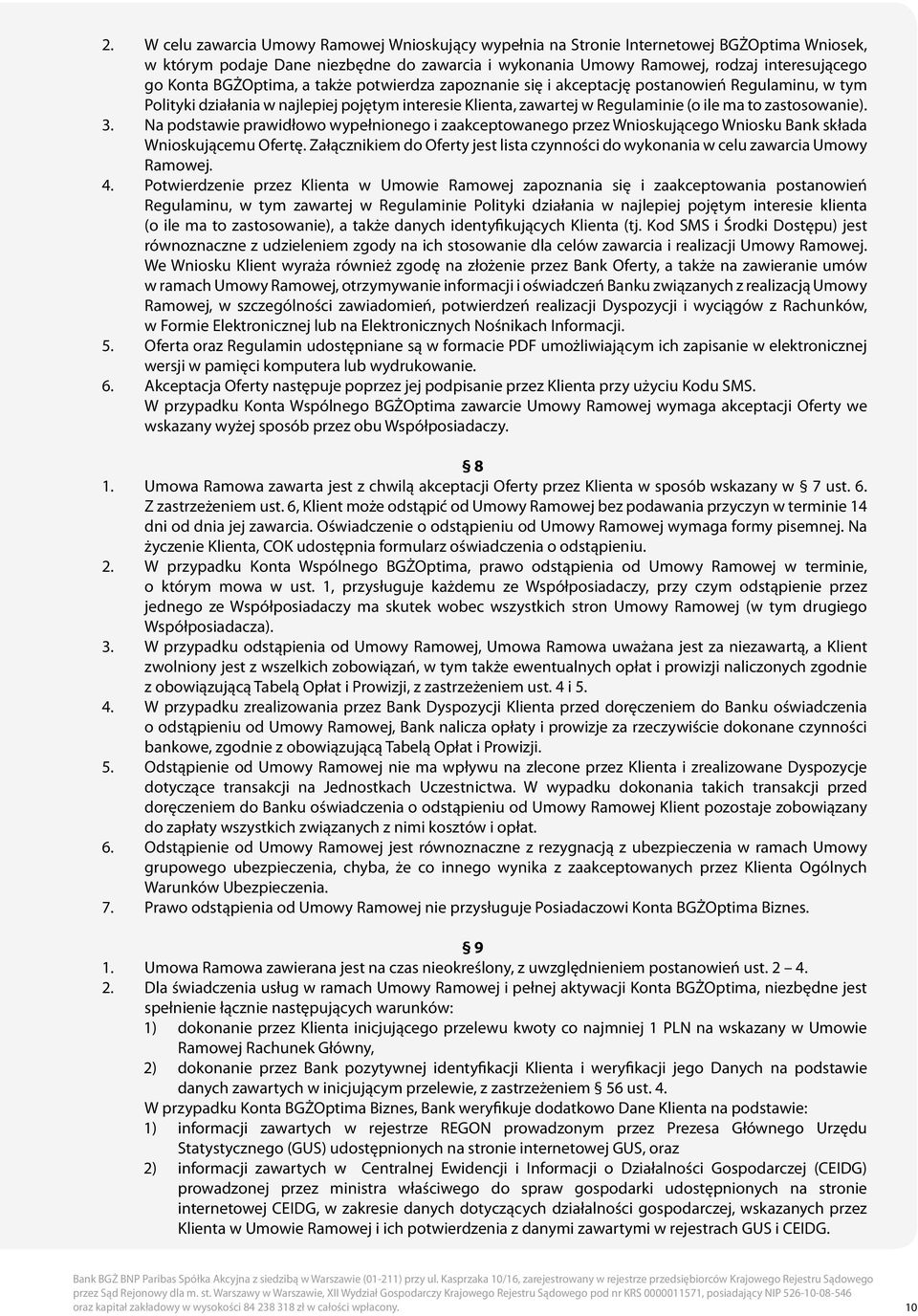 Na podstawie prawidłowo wypełnionego i zaakceptowanego przez Wnioskującego Wniosku Bank składa Wnioskującemu Ofertę.