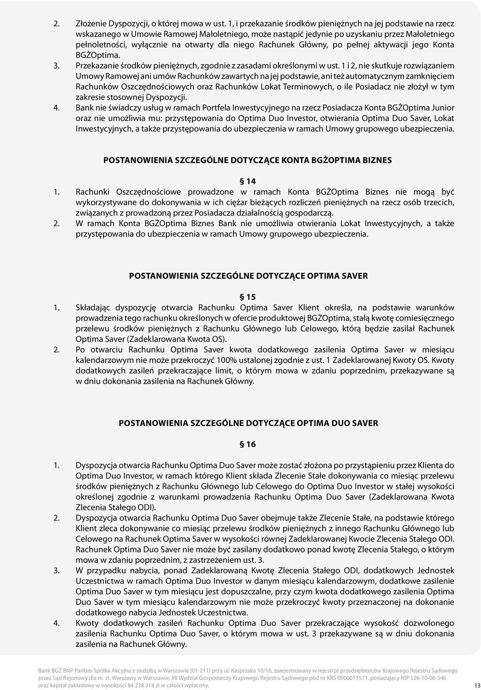niego Rachunek Główny, po pełnej aktywacji jego Konta BGŻOptima. 3. Przekazanie środków pieniężnych, zgodnie z zasadami określonymi w ust.