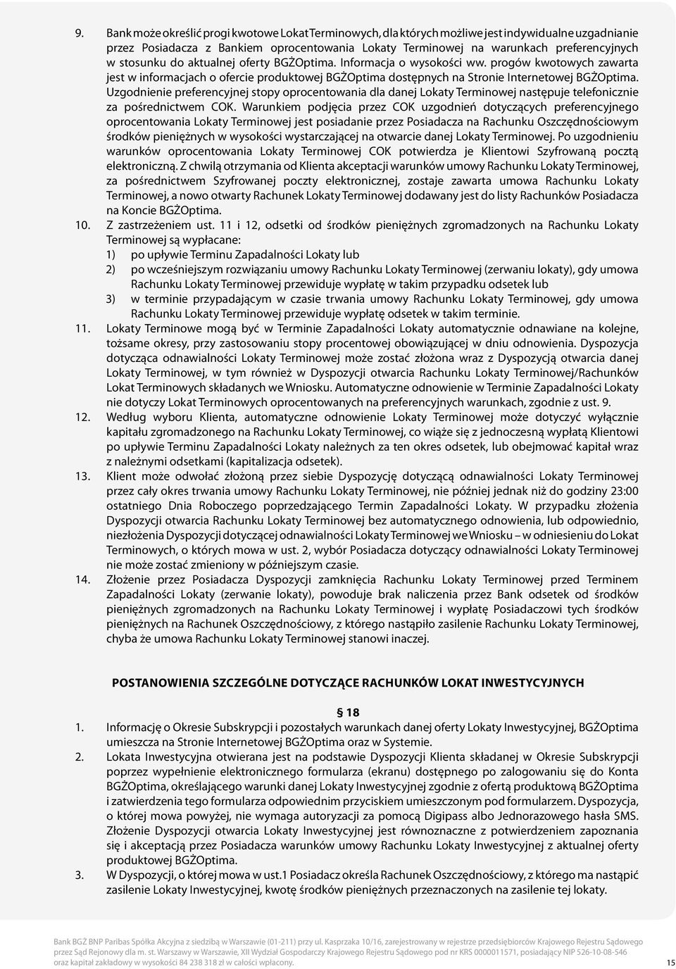 Uzgodnienie preferencyjnej stopy oprocentowania dla danej Lokaty Terminowej następuje telefonicznie za pośrednictwem COK.