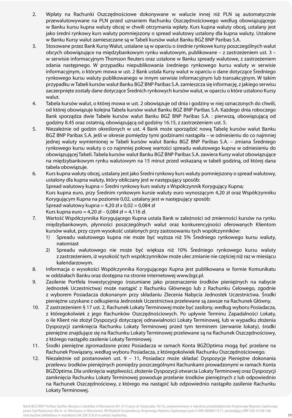Ustalone w Banku Kursy walut zamieszczane są w Tabeli kursów walut Banku BGŻ BNP Paribas S.A. 3.