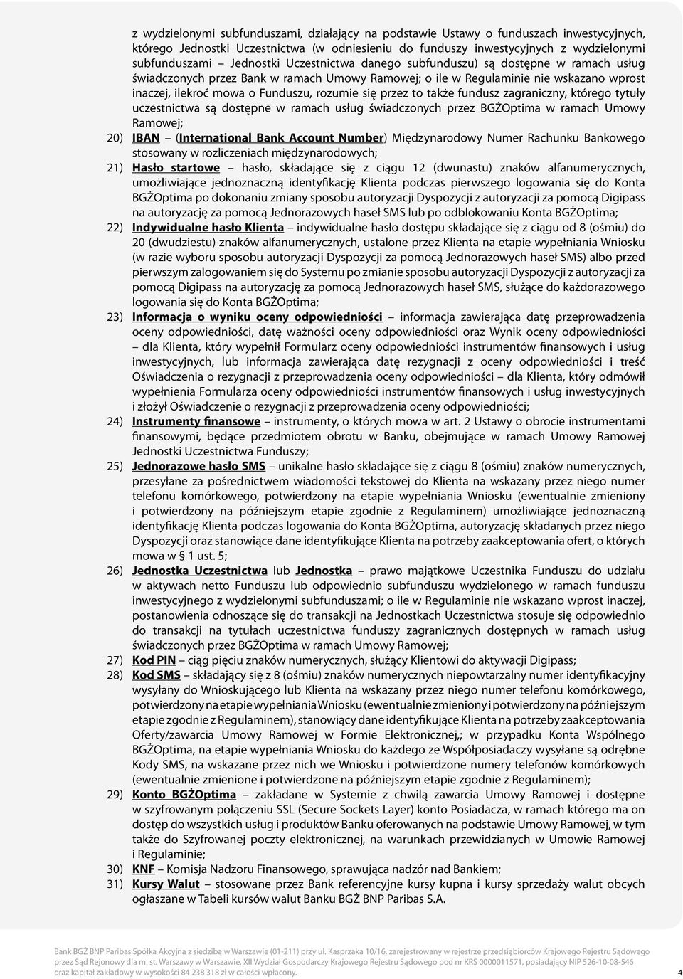 się przez to także fundusz zagraniczny, którego tytuły uczestnictwa są dostępne w ramach usług świadczonych przez BGŻOptima w ramach Umowy Ramowej; 20) IBAN (International Bank Account Number)