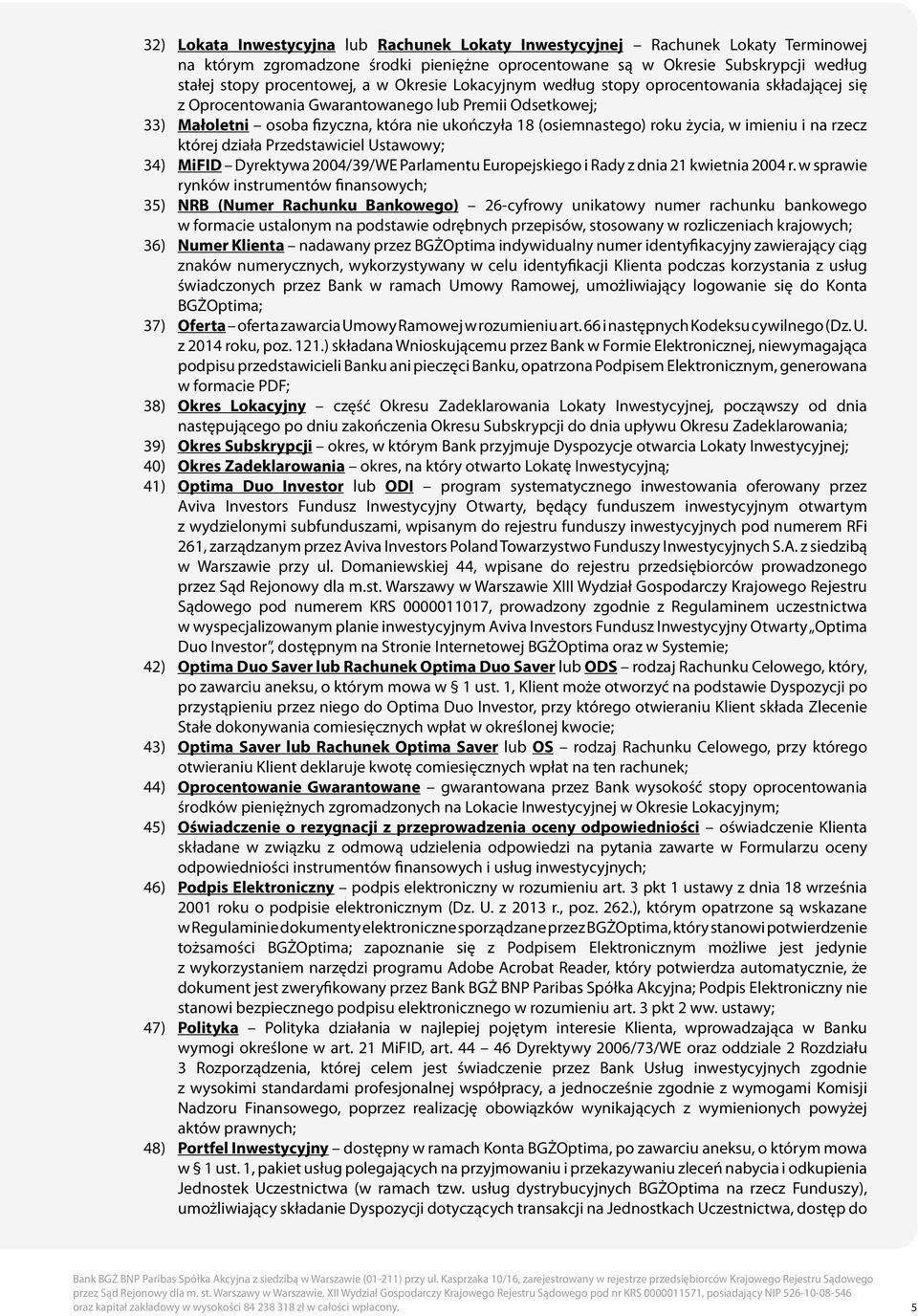 imieniu i na rzecz której działa Przedstawiciel Ustawowy; 34) MiFID Dyrektywa 2004/39/WE Parlamentu Europejskiego i Rady z dnia 21 kwietnia 2004 r.