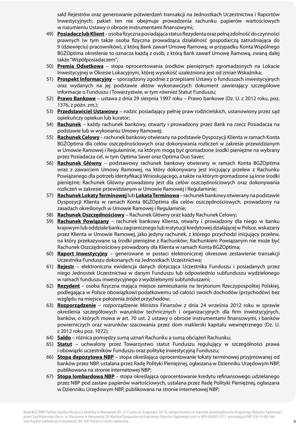 gospodarczą zatrudniająca do 9 (dziewięciu) pracowników), z którą Bank zawarł Umowę Ramową; w przypadku Konta Wspólnego BGŻOptima określenie to oznacza każdą z osób, z którą Bank zawarł Umowę Ramową,