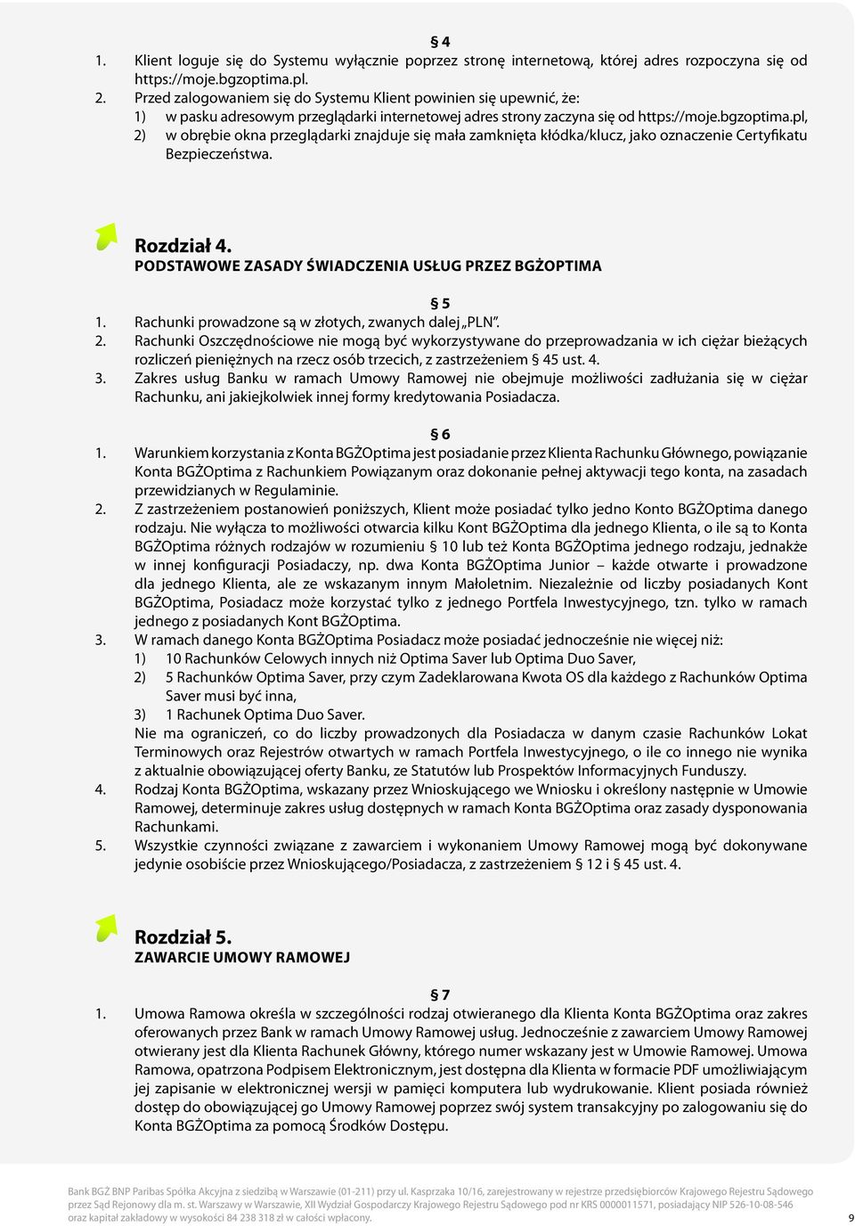 pl, 2) w obrębie okna przeglądarki znajduje się mała zamknięta kłódka/klucz, jako oznaczenie Certyfikatu Bezpieczeństwa. Rozdział 4. PODSTAWOWE ZASADY ŚWIADCZENIA USŁUG PRZEZ BGŻOptima 5 1.