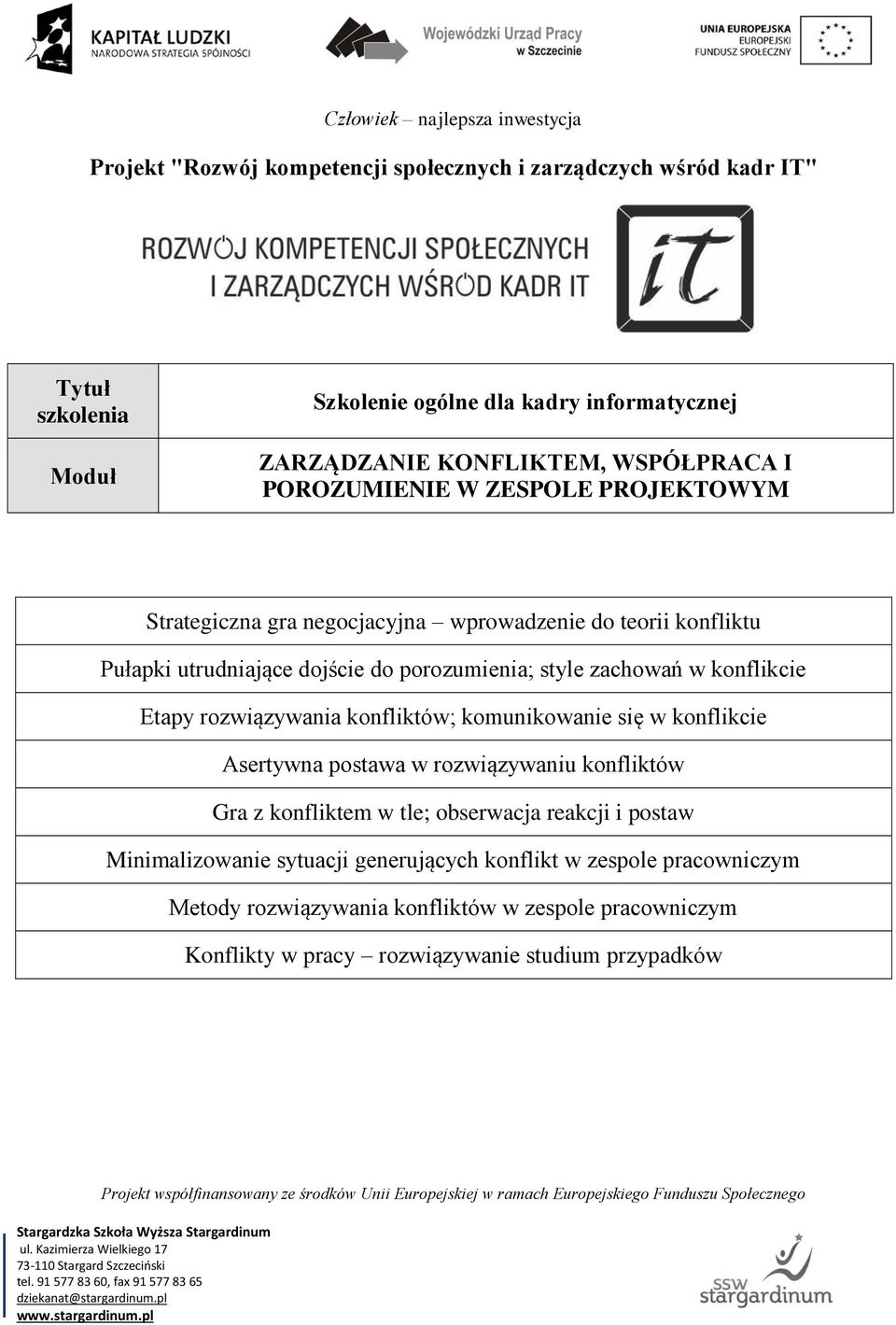 konflikcie Asertywna postawa w rozwiązywaniu konfliktów Gra z konfliktem w tle; obserwacja reakcji i postaw Minimalizowanie sytuacji