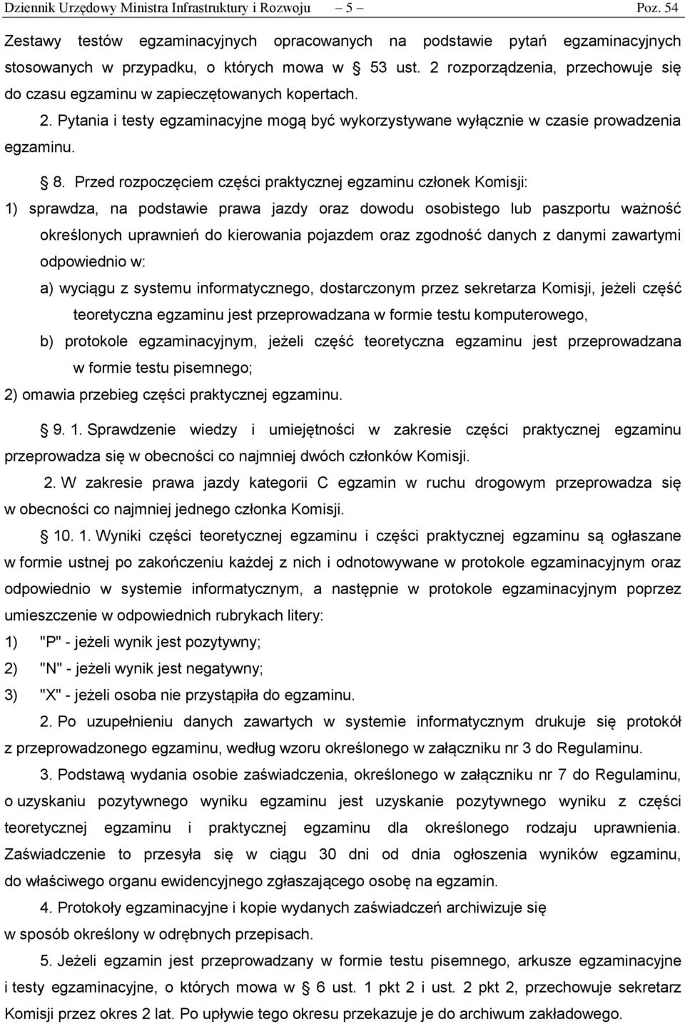 Przed rozpoczęciem części praktycznej egzaminu członek Komisji: 1) sprawdza, na podstawie prawa jazdy oraz dowodu osobistego lub paszportu ważność określonych uprawnień do kierowania pojazdem oraz