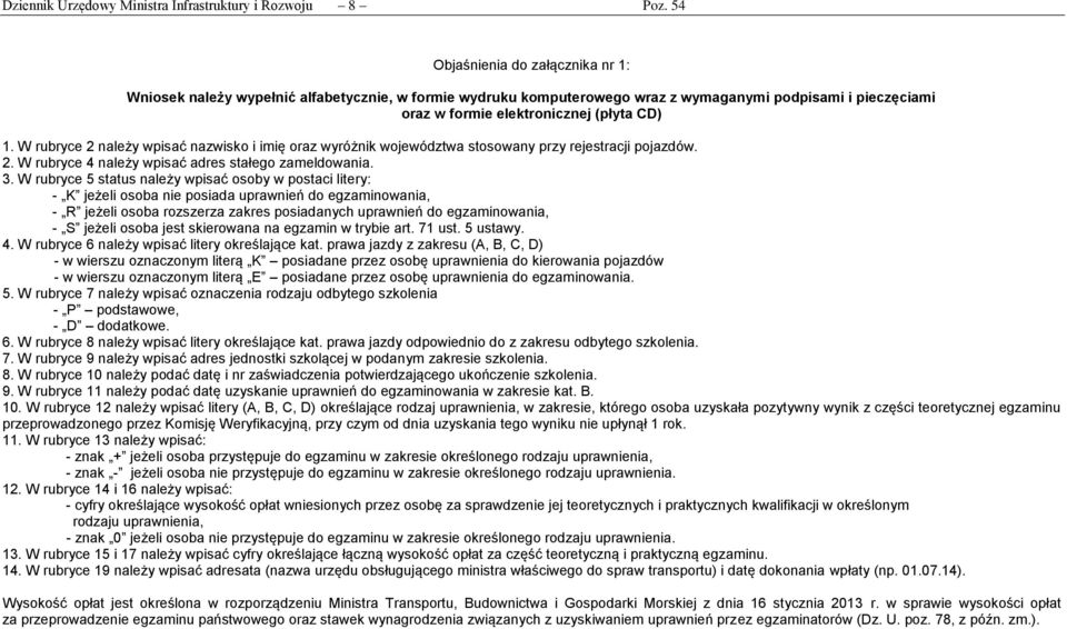 W rubryce 2 należy wpisać nazwisko i imię oraz wyróżnik województwa stosowany przy rejestracji pojazdów. 2. W rubryce 4 należy wpisać adres stałego zameldowania. 3.