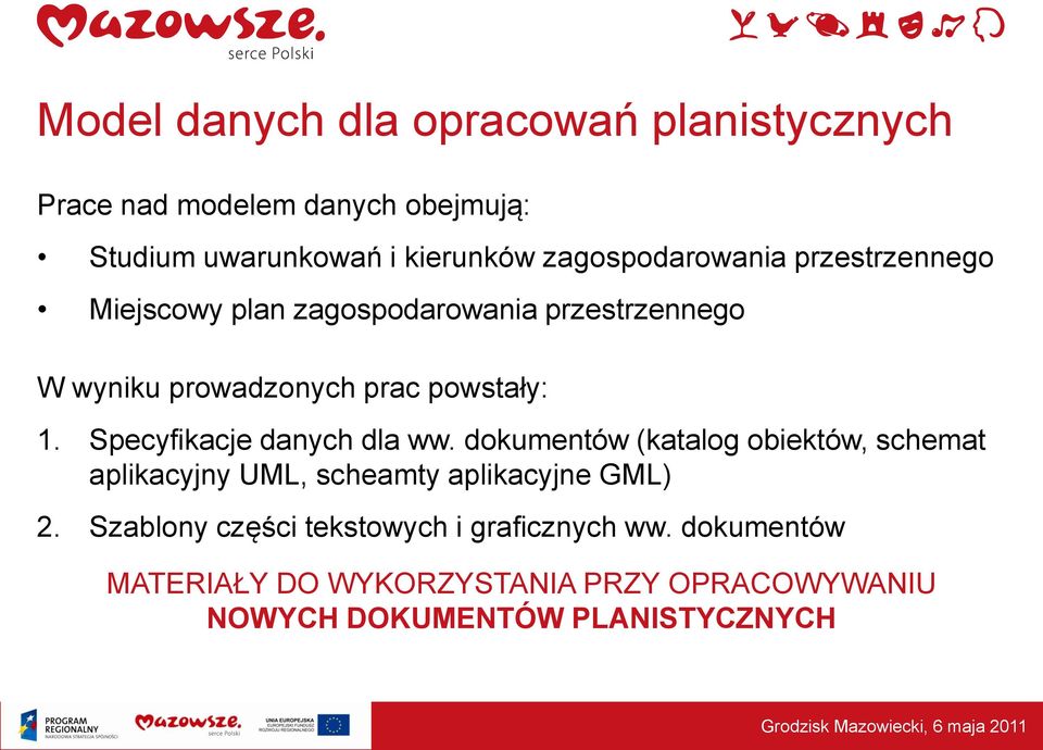 Specyfikacje danych dla ww. dokumentów (katalog obiektów, schemat aplikacyjny UML, scheamty aplikacyjne GML) 2.